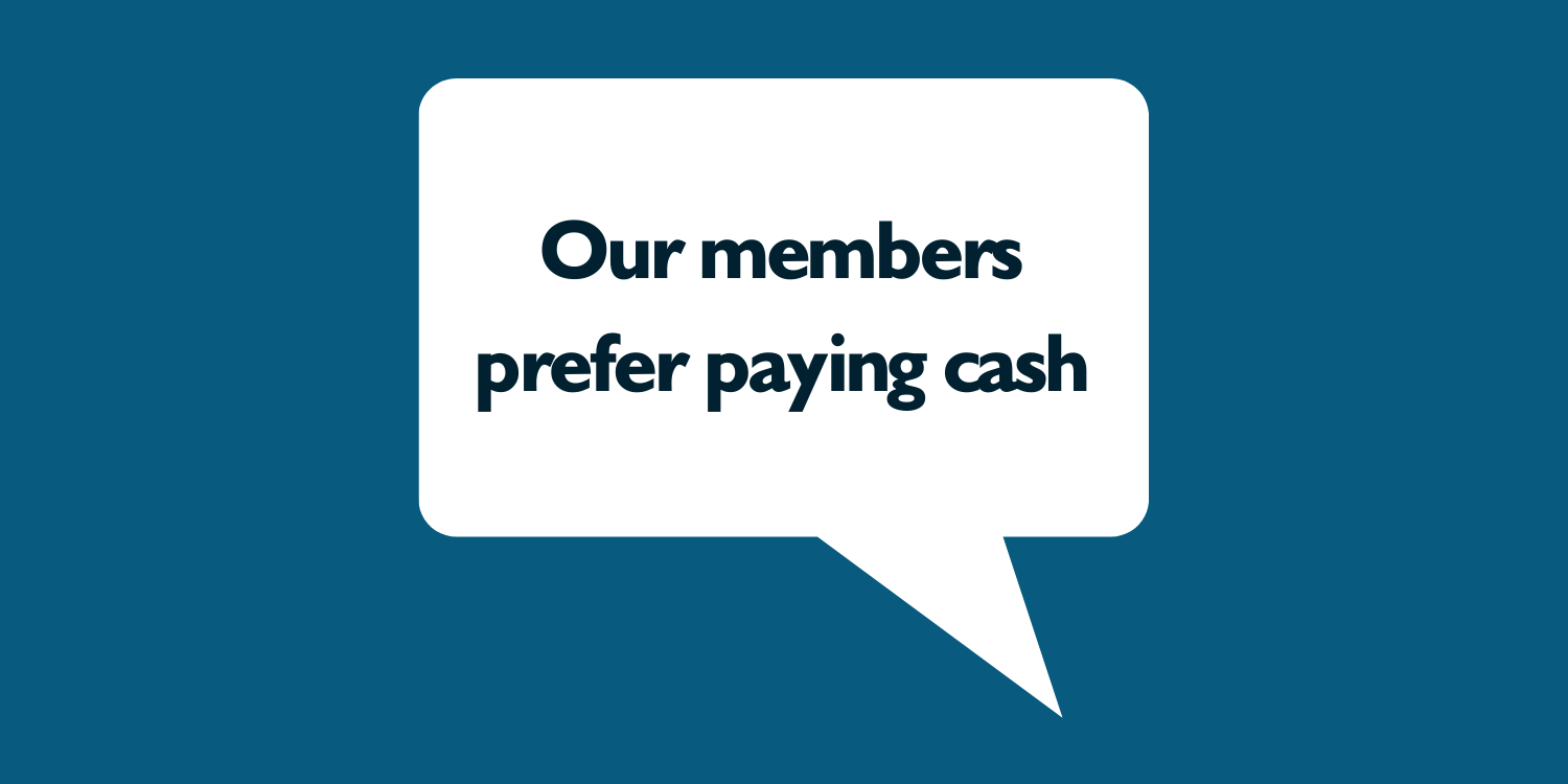our members prefer cash